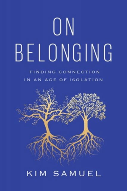 Cover for Kim Samuel · On Belonging: Finding Connection in an Age of Isolation (Hardcover bog) (2022)