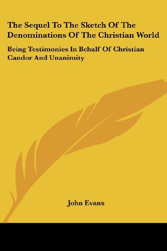 Cover for John Evans · The Sequel to the Sketch of the Denominations of the Christian World: Being Testimonies in Behalf of Christian Candor and Unanimity (Taschenbuch) (2007)