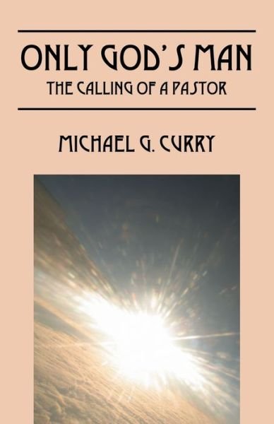 Michael G Curry · Only God's Man: The Calling of a Pastor (Paperback Bog) (2010)