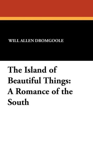 Cover for Will Allen Dromgoole · The Island of Beautiful Things: a Romance of the South (Paperback Book) (2010)