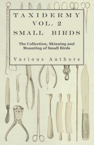 Cover for Taxidermy Vol.2 Small Birds - the Collection, Skinning and Mounting of Small Birds (Paperback Book) (2010)