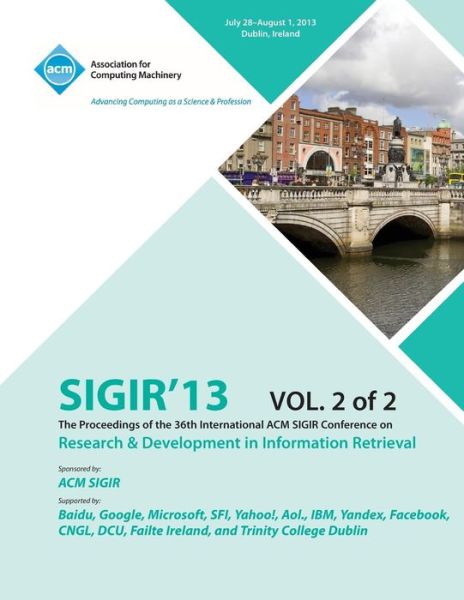 Cover for Sigir 13 Conference Committee · Sigir 13 the Proceedings of the 36th International ACM Sigir Conference on Research &amp; Development in Information Retrieval V2 (Paperback Book) (2013)