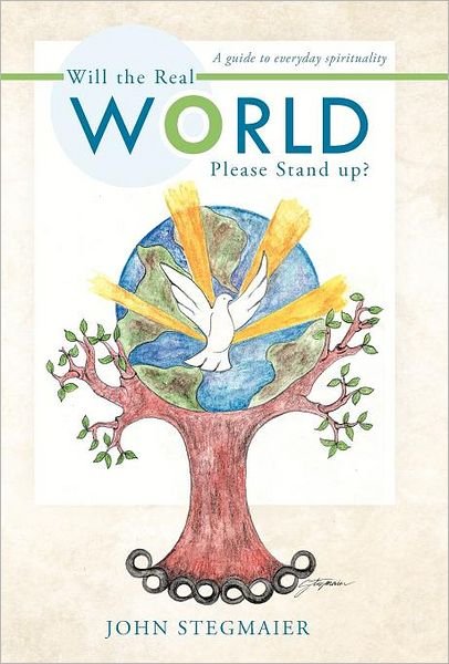 John Stegmaier · Will the Real World Please Stand Up?: a Guide to Everyday Spirituality (Gebundenes Buch) (2012)
