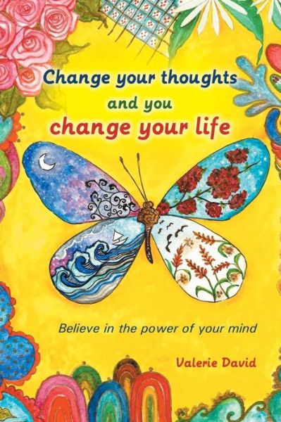 Cover for Valerie David · Change Your Thoughts and You Change Your Life: Believe in the Power of Your Mind (Paperback Book) (2014)