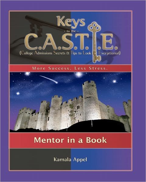 Cover for Ms Kamala Appel · Keys to the Castle: Mentor in a Book: College Admissions Secrets &amp; Tips to Look Exceptional (Paperback Bog) (2009)