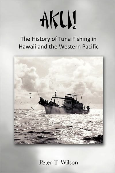 Cover for Peter Wilson · Aku! the History of Tuna Fishing in Hawaii and the Western Pacific (Paperback Bog) (2011)