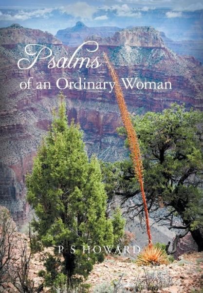 Psalms of an Ordinary Woman - P S Howard - Books - FriesenPress - 9781460272039 - January 11, 2016