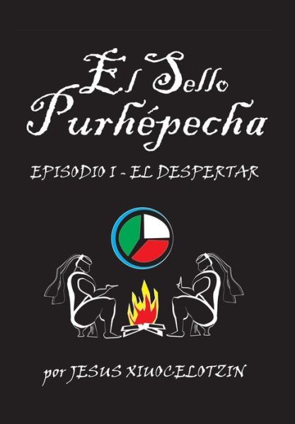 Cover for Jesus Xiuocelotzin · El Sello Purhepecha: Episodio I El Despertar (Hardcover Book) (2013)