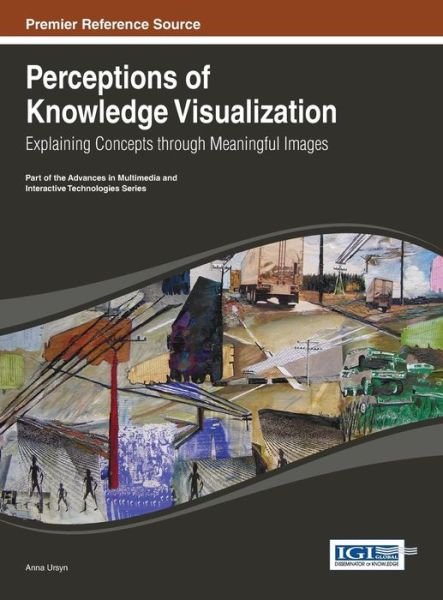 Cover for Anna Ursyn · Perceptions of Knowledge Visualization: Explaining Concepts through Meaningful Images - Advances in Multimedia and Interactive Technologies (Gebundenes Buch) (2013)