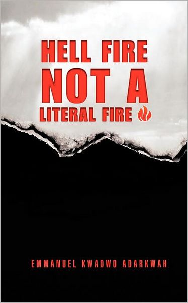 Cover for Emmanuel E.a Adarkwah · Hell Fire Not a Literal Fire (Paperback Book) (2011)