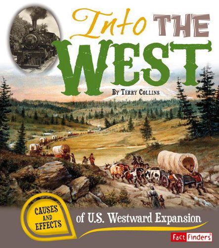 Cover for Terry Collins · Into the West: Causes and Effects of U.s. Westward Expansion (Cause and Effect) (Pocketbok) (2013)