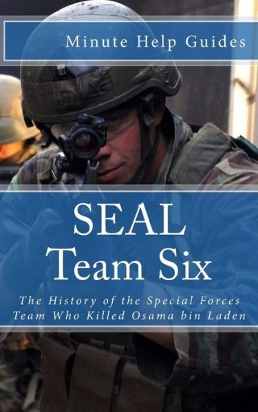 Cover for Minute Help Guides · Seal Team Six: the History of the Special Forces Team Who Killed Osama Bin Laden (Paperback Book) (2012)