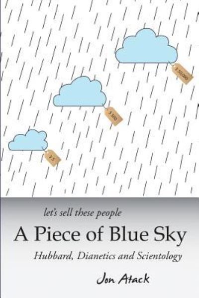 Cover for Jon Atack · Let's Sell These People a Piece of Blue Sky: Hubbard, Dianetics and Scientology (Paperback Book) (2013)