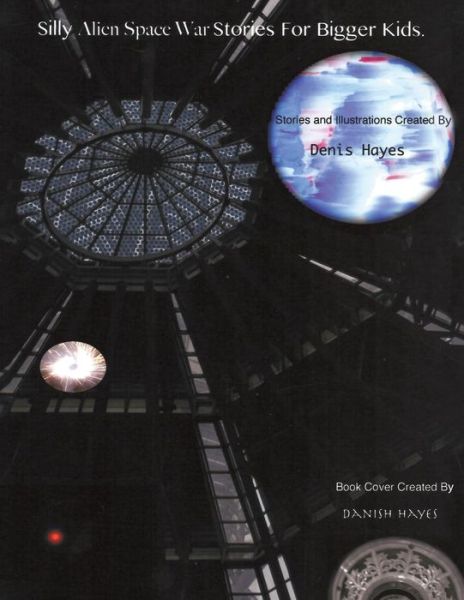 Silly Alien Space War Stories for Bigger Kids - Denis Hayes - Books - AuthorSolutions (Partridge Singapore) - 9781482896039 - April 26, 2014