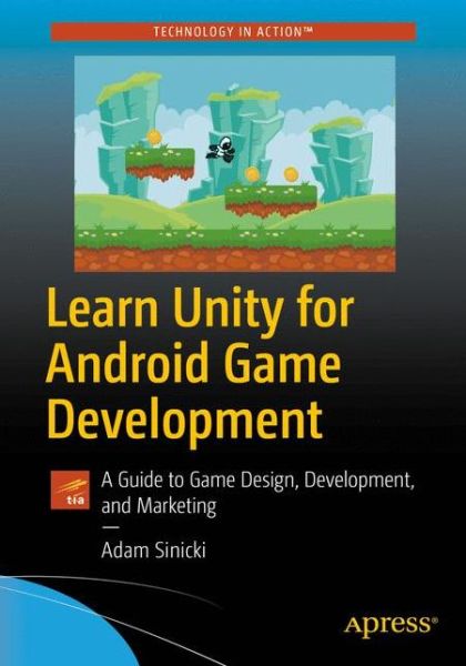 Cover for Adam Sinicki · Learn Unity for Android Game Development: A Guide to Game Design, Development, and Marketing (Taschenbuch) [1st edition] (2017)