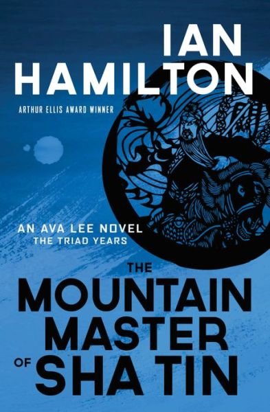Cover for Ian Hamilton · The Mountain Master of Sha Tin: An Ava Lee Novel: Book 12 (Paperback Book) (2019)