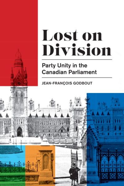 Cover for Jean-Francois Godbout · Lost on Division: Party Unity in the Canadian Parliament - Political Development: Comparative Perspectives (Hardcover Book) (2020)