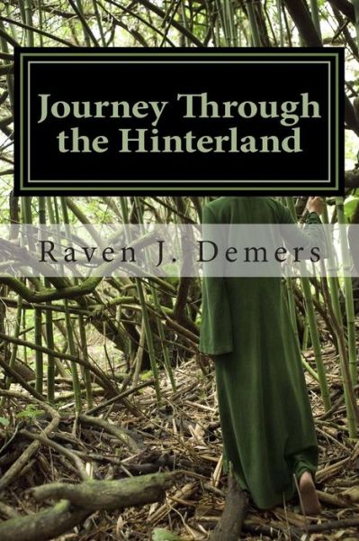 Cover for Raven J. Demers · Journey Through the Hinterland: Poems of Discovery, Loss, and the Long Sojourn Home. (Paperback Book) (2013)