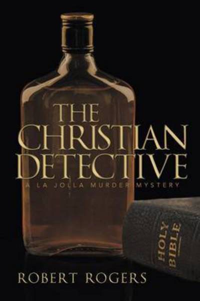 The Christian Detective - Robert Rogers - Books - iUniverse - 9781491748039 - March 20, 2015