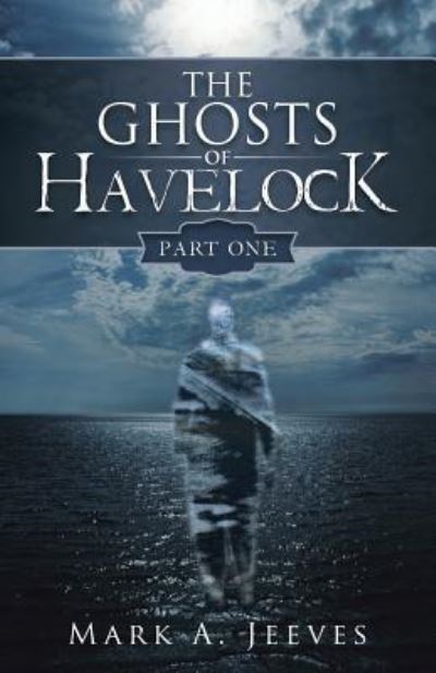 Cover for Mark a Jeeves · The Ghosts of Havelock (Paperback Book) (2016)