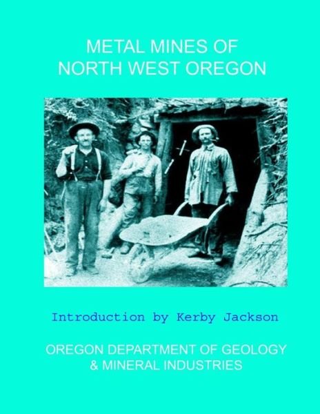 Cover for Oregon Department of Mineral Industries · Metal Mines of North West Oregon (Taschenbuch) (2013)