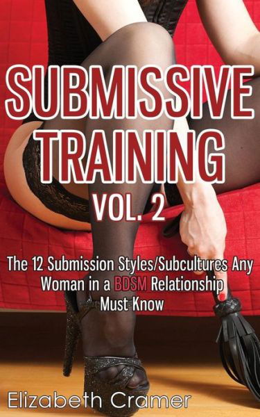 Cover for Cramer, Elizabeth (Virginia Commonwealth Univ Richmond Va USA) · Submissive Training Vol. 2: The 12 Submission Styles / Subcultures Any Woman In A BDSM Relationship Must Know - Women's Guide to Bdsm (Taschenbuch) (2014)