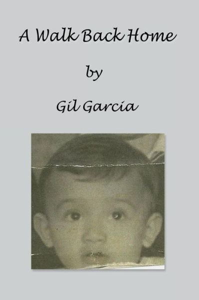 Cover for Gil Garcia · A Walk Back Home: a Humorous Family Saga (Taschenbuch) (2014)