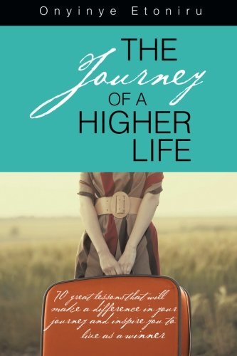 Cover for Onyinye Etoniru · The Journey of a Higher Life: 70 Great Lessons That Will Make a Difference in Your Journey and Inspire You to Live As a Winner (Pocketbok) (2014)