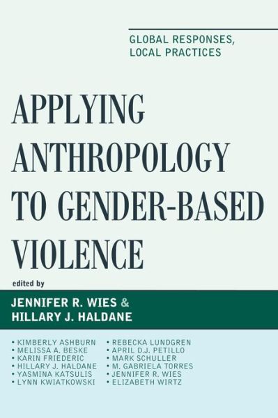 Applying Anthropology to Gender-based Violence: Global Responses, Local Practices - Jennifer R Wies - Books - Lexington Books - 9781498509039 - August 20, 2015