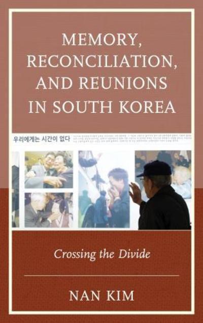 Cover for Nan Kim · Memory, Reconciliation, and Reunions in South Korea: Crossing the Divide - AsiaWorld (Paperback Bog) (2018)