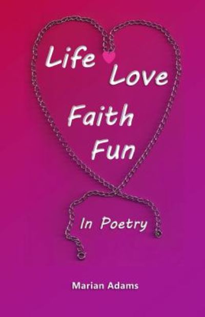 Cover for Marian Adams · Life, Love, Faith, Fun in Poetry (Paperback Book) (2015)