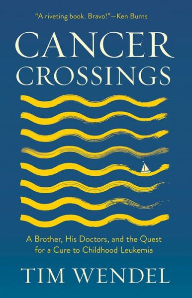 Cover for Tim Wendel · Cancer Crossings: A Brother, His Doctors, and the Quest for a Cure to Childhood Leukemia - The Culture and Politics of Health Care Work (Hardcover Book) (2018)