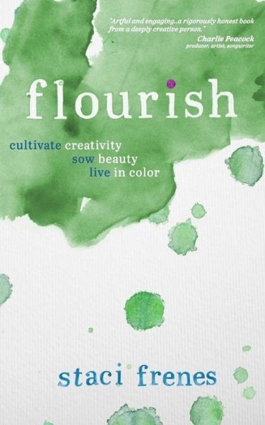 Cover for Staci Frenes · Flourish: Cultivate Creativity. Sow Beauty. Live in Color. (Paperback Book) (2014)