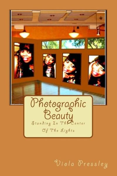 Photographic Beauty: Standing in the Center of the Lights - Viola Pressley - Livres - Createspace - 9781502730039 - 6 octobre 2014