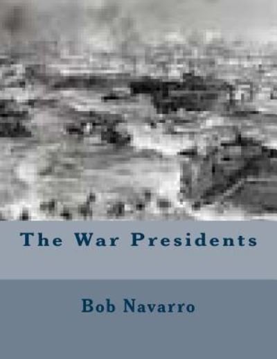 Cover for Bob Navarro · The War Presidents (Paperback Book) (2014)