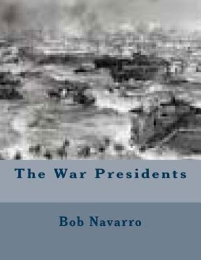 Cover for Bob Navarro · The War Presidents (Taschenbuch) (2014)