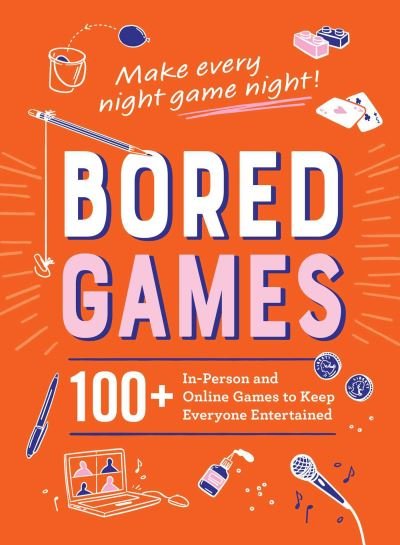 Cover for Adams Media · Bored Games: 100+ In-Person and Online Games to Keep Everyone Entertained (Innbunden bok) (2021)