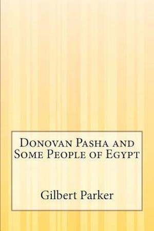 Cover for Gilbert Parker · Donovan Pasha and Some People of Egypt (Pocketbok) (2015)