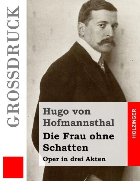 Cover for Hugo Von Hofmannsthal · Die Frau Ohne Schatten (Grossdruck): Oper in Drei Akten (Paperback Bog) (2015)