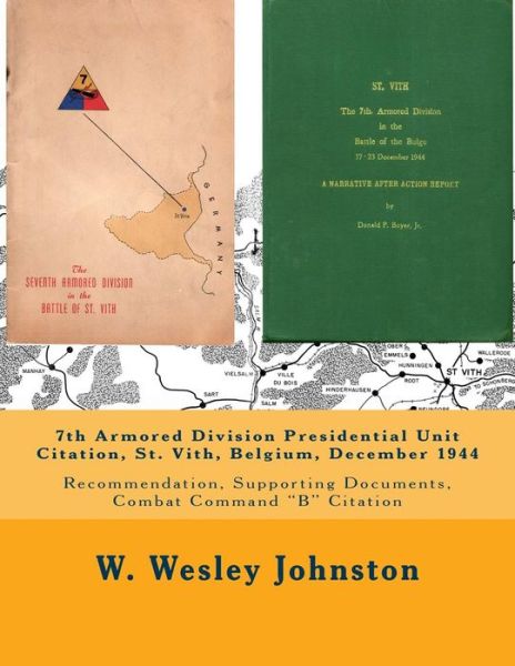 Cover for W Wesley Johnston · 7th Armored Division Presidential Unit Citation, St. Vith, Belgium, December 1944: Recommendation, Supporting Documents, Combat Command B Citation (Paperback Book) (2015)