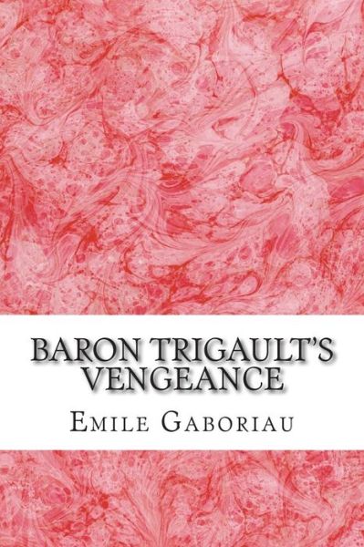 Cover for Emile Gaboriau · Baron Trigault's Vengeance: (Emile Gaboriau Classics Collection) (Taschenbuch) (2015)