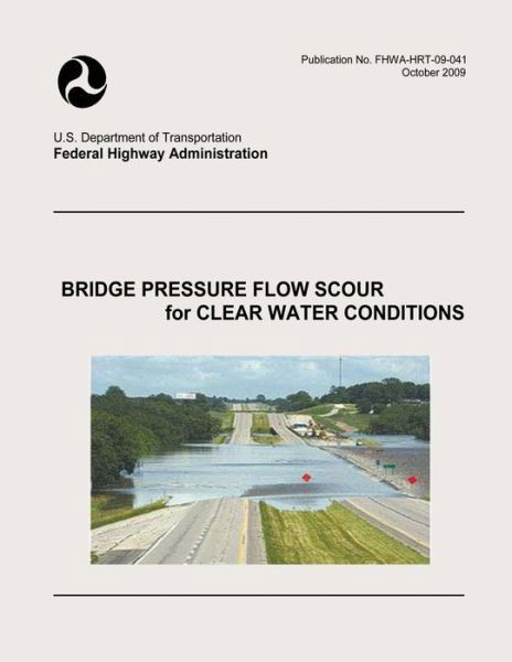 Bridge Pressure Flow Scour for Clear Water Conditions - U S Department of Transportation - Libros - Createspace - 9781508811039 - 10 de marzo de 2015