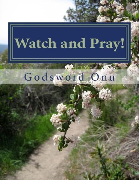 Cover for Apst Godsword Godswill Onu · Watch and Pray!: Watching and Praying (Paperback Bog) (2015)