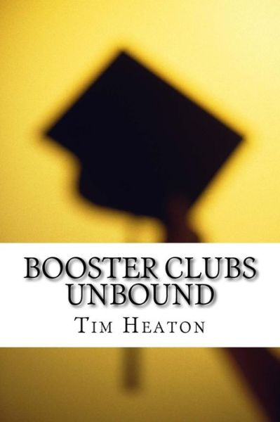 Cover for Tim Heaton · Booster Clubs Unbound: Think Big to Win Big (Paperback Book) (2015)