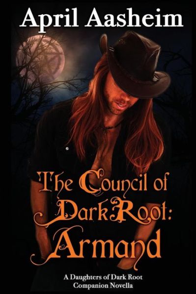 Cover for April Aasheim · The Council of Dark Root: Armand: a Daughters of Dark Root Companion Novella (Paperback Book) (2015)