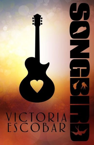 Cover for Victoria Escobar · Songbird (Paperback Book) (2015)