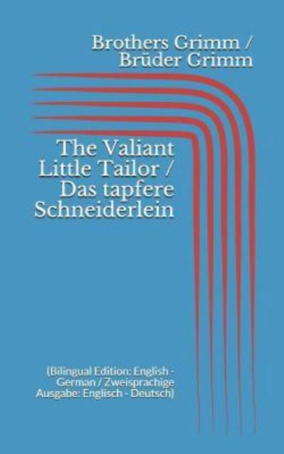Cover for Wilhelm Grimm · The Valiant Little Tailor / Das tapfere Schneiderlein (Taschenbuch) [Bilingual edition] (2017)