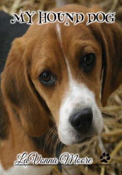 My Hound Dog - Lavonna Moore - Livres - Createspace Independent Publishing Platf - 9781523773039 - 29 janvier 2016