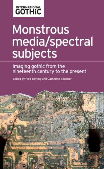 Cover for Fred Botting · Monstrous Media / Spectral Subjects: Imaging Gothic from the Nineteenth Century to the Present - International Gothic Series (Paperback Book) (2017)