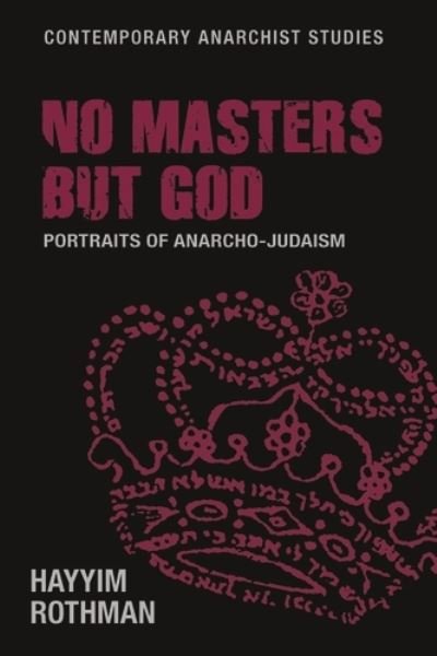 Cover for Hayyim Rothman · No Masters but God: Portraits of Anarcho-Judaism - Contemporary Anarchist Studies (Gebundenes Buch) (2021)